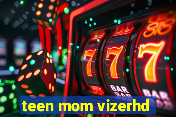 teen mom vizerhd